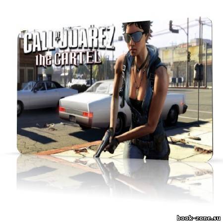 Call of Juarez: The Cartel (2011/Repack)