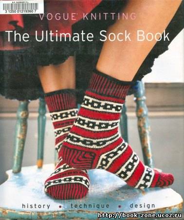 Vogue knitting the ultimate sock book: history, technique, design