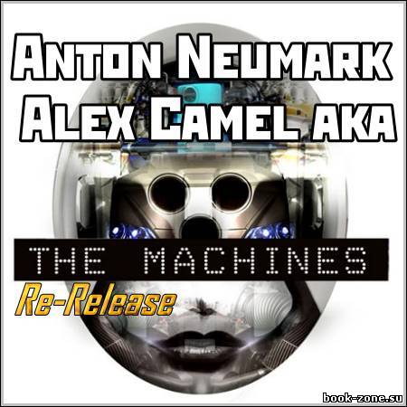 Anton Neumark & Alex Camel aka The Machines Re-Release (2012)