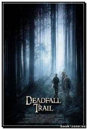 Смертельная ловушка / Deadfall Trail (2009) DVDRip