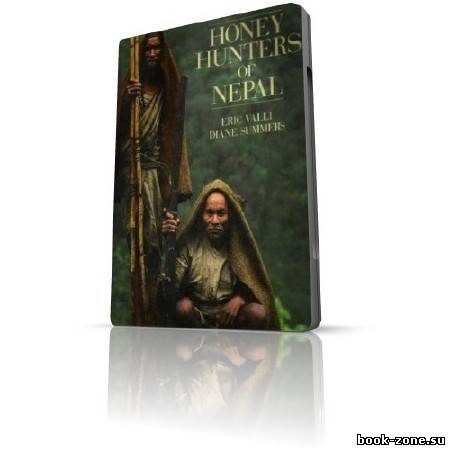 Кочевники из гималайских джунглей (Непальские охотники за медом) / Honey Hunters of Nepal SATRip