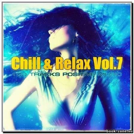 Chill and Relax 100 Tracks Positive Music Vol.7 (2012)