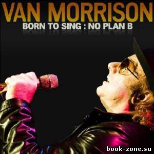 Van Morrison - Born To Sing: No Plan B (2012) FLAC