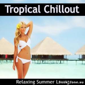 VA - Tropical Chillout (Relaxing Summer Lounge) (2012)