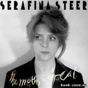 Serafina Steer - The Moths Are Real (2013) FLAC