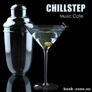 Chillstep Unlimited - Chillstep Music Cafe (2013)