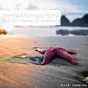 Trance Maniacs Party: Melody Of Heartbeat #122 (2014)