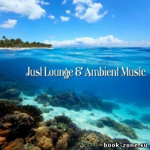 Just Lounge & Ambient Music (2013)