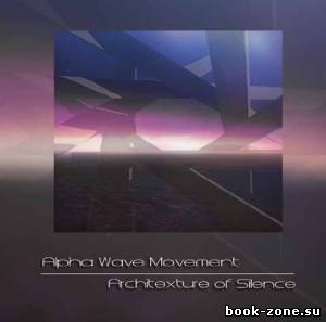 Alpha Wave Movement - Architexture Of Silence (2013)