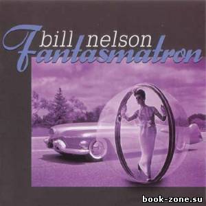 Bill Nelson - Fantasmatron (2011)