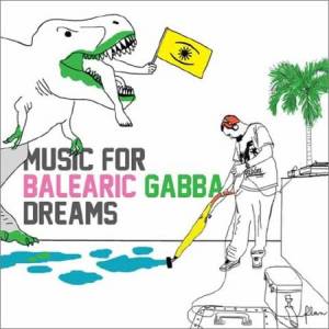 VA - Music for Balearic Gabba Dreams (2014)