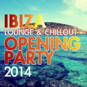 Ibiza Lounge & Chillout Opening Party (2014)