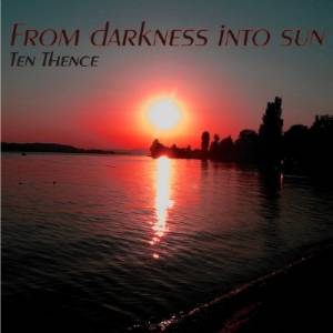 Ten Thence – From Darkness Into Sun (2014)