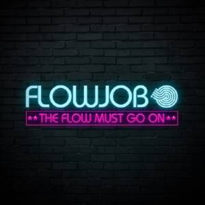 Flowjob - The Flow Must Go On (2014)