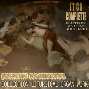 Antoine Bouchard - Joahann Pachelbel: Collection Liturgical Organ Work (1999-2001)