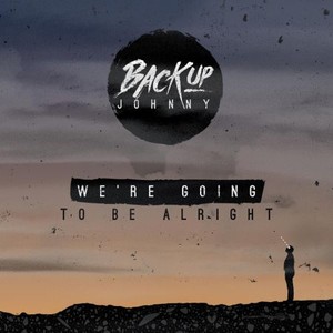 Backup Johnny - Were Going To Be Alright (2017)