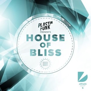 Plastik Funk - House Of Bliss (Mixed by Plastik Funk) (2017)