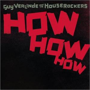 Guy Verlinde And The Houserockers - How How How (2017)