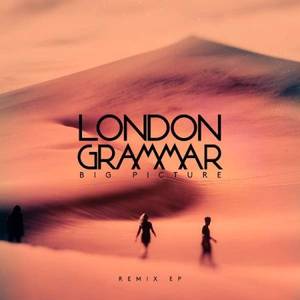 London Grammar - Big Picture (Remixes EP) (2017)