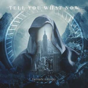 Tell You What Now - Failsafe : Entropy (2017)