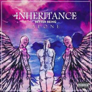 Inheritance - Better Being Alone (2017)