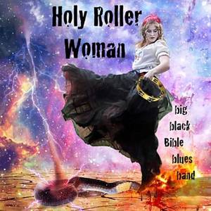 Big Black Bible Blues Band - Holy Roller Woman (2017)