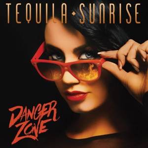 Tequila Sunrise - Danger Zone (2017)