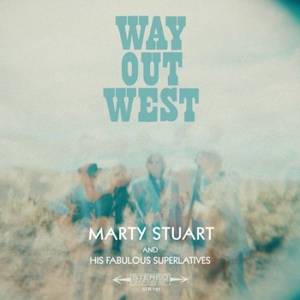 Marty Stuart And His Fabulous Superlatives - Way Out West (2017)
