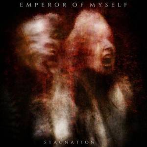 Emperor Of Myself - Stagnation (2017)