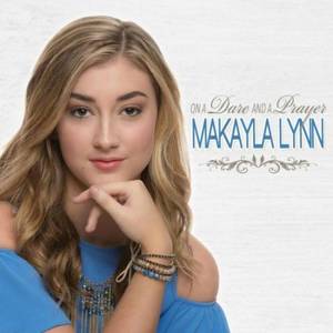Makayla Lynn - On A Dare And A Prayer (2017)