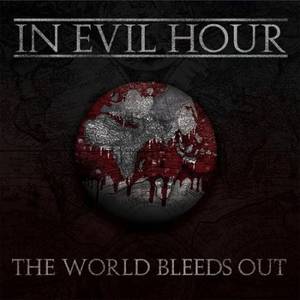 In Evil Hour - The World Bleeds Out (2013)