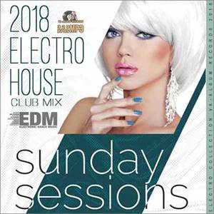 VA - Sunday Sessions Electro House (2018)
