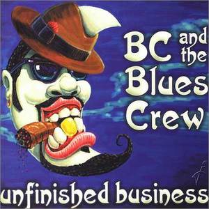 BC and The Blues Crew - Unfinished Business (2003)