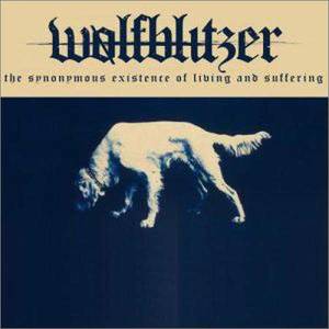 Wolfblitzer - The Synonymous Existence of Living and Suffering (2018)